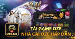 Tải game OZE - Nhà cái OZE uy tín hấp dẫn